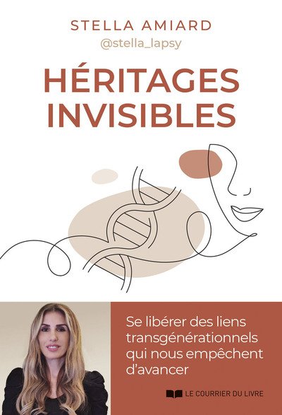 Héritages invisibles - Se libérer des liens transgénérationnels qui nous empêchent d'avancer