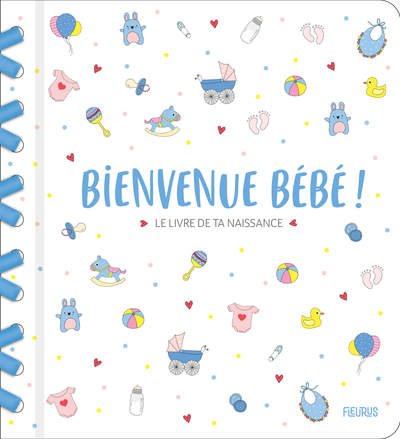 Bienvenue bébé ! Le livre de ta naissance