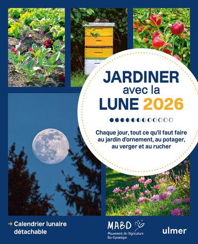 Jardiner avec la Lune 2026 - Chaque jour, tout ce qu'il faut faire au jardin d'ornement, au potager, au verger et au rucher
